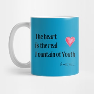 Valentine's Day - The Heart is the True Fountain of Youth Mug